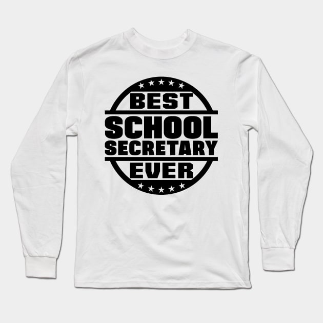 Best School Secretary Ever Long Sleeve T-Shirt by colorsplash